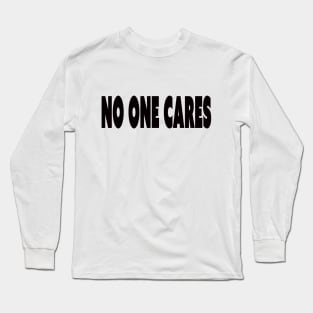 no one cares Long Sleeve T-Shirt
